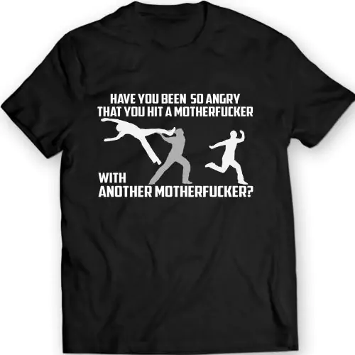 Have You Been So Angry Funny T-Shirt
