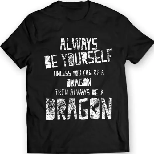 Sei immer selbst! Es sei denn Sie können ein Drache sein, dann sind immer ein Drache-T-Shirt